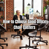 How to Choose Good Office Chair Casters