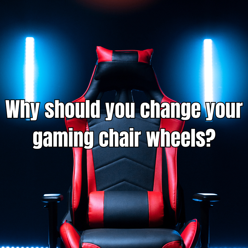 Why should you change your gaming chair wheels?